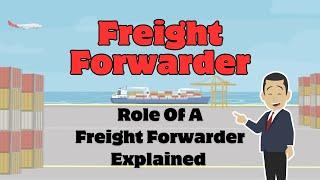 What Is Freight Forwarder? Role Of A Freight Forwarder Explained