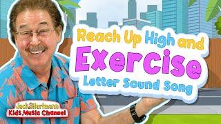 Reach Up High and Exercise Letter Sound Song! | Jack Hartmann