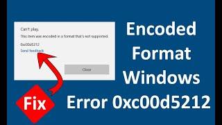 Fix This Item Was Encoded in a Format That’s Not Supported (0xc00d5212)