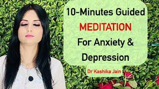 10-Minutes Guided Meditation| Meditation For Anxiety & Depression by Dr Kashika Jain| Hindi