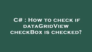 C# : How to check if dataGridView checkBox is checked?