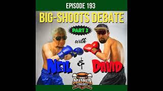 193, Big Shoots debate pt 2, w/Neil Chadwick & David Radulovich!