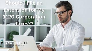 Should I File an Extension for My 1120 Corporation Taxes?