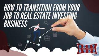 Transitioning From Job to Real Estate Investing Business