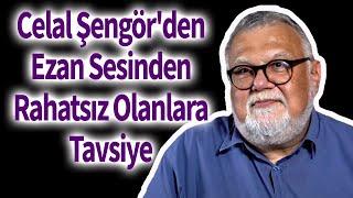 Celal Şengör'den Ezan Sesinden Rahatsız Olanlara Tavsiye