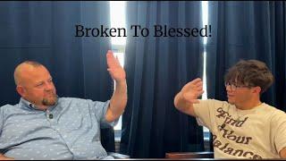 BROKEN TO BLESSED! EP1