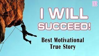 I Will Succeed -  Best Motivational Video | True Story