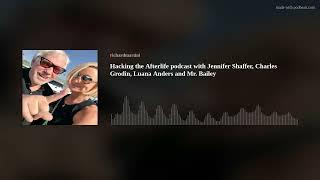 Hacking the Afterlife podcast with Jennifer Shaffer, Charles Grodin, Luana Anders and Mr. Bailey