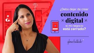 ¿Debo dejar de crear contenido digital si mi negocio está cerrado?