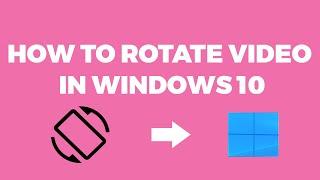  Rotate Video in Windows 10