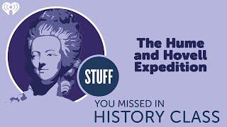 The Hume and Hovell Expedition of 1824 | STUFF YOU MISSED IN HISTORY CLASS