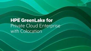 HPE GreenLake for Private Cloud Enterprise with colocation - your dedicated cloud where you need it