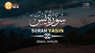 Surah Yasin سورة يس by Ismail Annuri, Murottal Al Quran Merdu / Inner Peace / Calm Heart Recitation