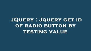 jQuery : Jquery get id of radio button by testing value