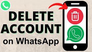 How to Delete WhatsApp Account - iPhone & Android