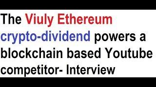 The Viuly Ethereum crypto-dividend powers a blockchain based Youtube competitor- Founder interview