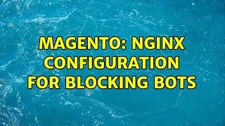 Magento: nginx configuration for blocking bots