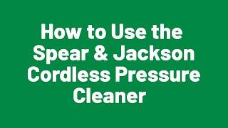 How to Use the Spear & Jackson Cordless Pressure Cleaner