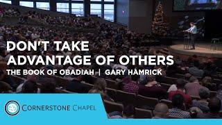 Don’t Take Advantage of Others  |  The Book of Obadiah  |  Gary Hamrick