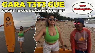 GARA-GARA T3T3W GUEE!!! GAGAL FOKUS NGAJARIN SURFING 