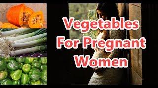 Top 10 Best Vegetables for Pregnant Women