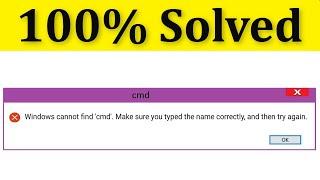 Fix Windows Cannot Find CMD Make Sure You Typed The Name Correctly And Then Try Again Windows 10/8/7