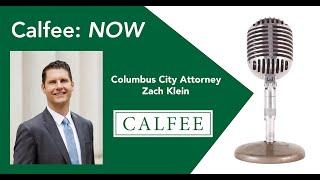 Calfee NOW Episode 5 With Columbus, Ohio City Attorney Zach Klein