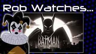 Rob Watches Batman: Caped Crusader