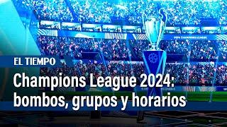 Sorteo de la Champions League 2024: bombos, grupos y horarios | El Tiempo