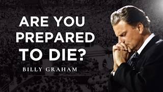 Are You Prepared to Die? | Billy Graham Classic Sermon