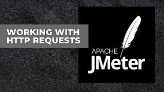 JMeter Tutorial 3 - Working With HTTP Requests