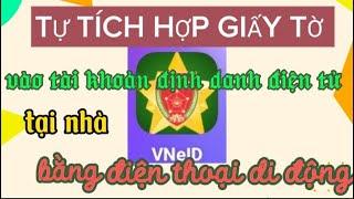 Cách tích hợp giấy tờ vào tài khoản định danh điện tử.