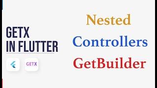 Flutter Getx Nested Controllers and Nested Widgets With GetBuilder | State Management