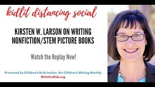 Kidlit Distancing Social - Kirsten W. Larson on Writing Nonfiction/STEM Picture Books