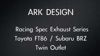 ARK Design Racing Spec Exhaust for Scion FR-S / Toyota FT-86 / Subaru BRZ (Twin Outlet)