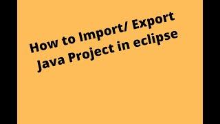 How to Import / Export Java project in eclipse || Java Tutorials || SDET || Automation Testing Guide