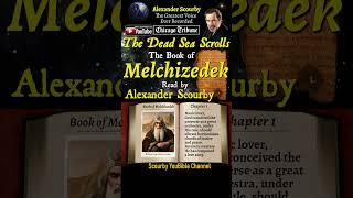 Dead Sea Scrolls Book of MELCHIZEDEK By Alexander Scourby | Audio and Text, God is Spirit and Truth