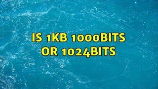 Is 1kb 1000bits or 1024bits (2 Solutions!!)