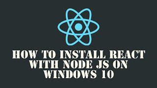 How to install react with node js on windows 10