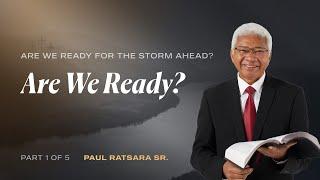 Are We Ready? | Part 1 of 5 | Paul Ratsara Sr.