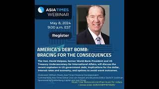 Asia Times Webinar - America’s Debt Bomb: Bracing For The Consequences