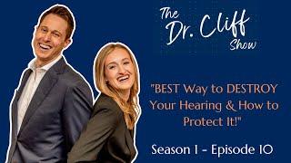 The Dr. Cliff Show Episode 10 | The BEST way to DESTROY Your Hearing & How to Protect It!