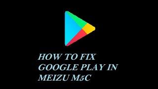 Fixing Meizu M5c Google Play Services (can't access remote server address) 2023 English