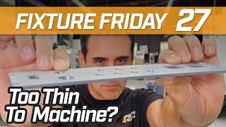 CNC Machining Thin Parts | Fixture Friday 27