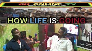 HOW LIFE IS GOING with Emmanuel Laryea (Toli Man) Host By Agya Adu @GhOnlineTV