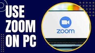 How to Use Zoom App on Laptop 2024?