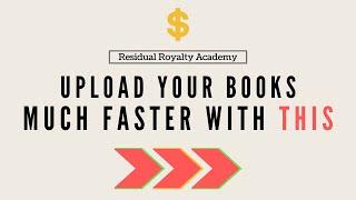 The First Step To Uploading Books Faster On KDP | Residual Royalty Academy Online Passive Income