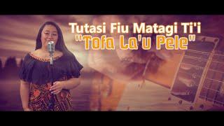 Tutasi Fiu Matagi Ti'i - Tofa La'u Pele (Original Music Video)