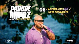 Pagode DaPaz (Ao Vivo) - Planos part. BK / Sem Ninguém