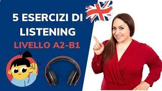 Corso di Inglese_ 5 ESERCIZI DI LISTENING (Livello A2-B1 : PRE-INTERMEDIO)